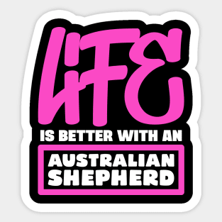 Life is better with an Australian Shepherd Sticker